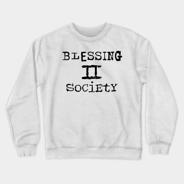 Blessing 2 Society Crewneck Sweatshirt by CalledandChosenApparel